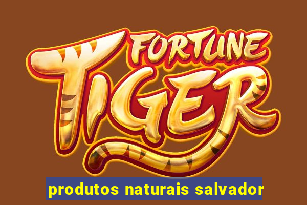 produtos naturais salvador